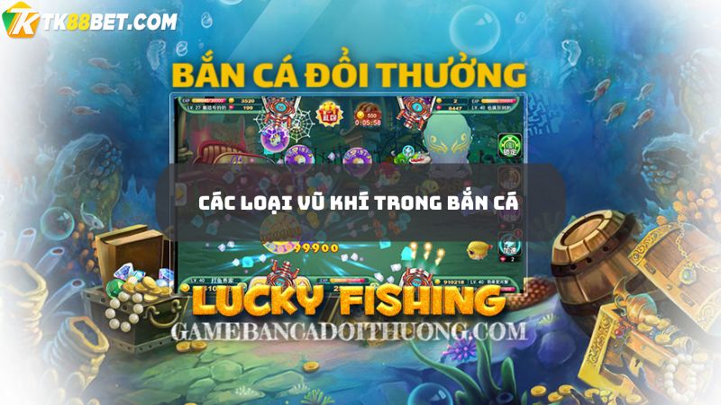 Các loại vũ khí trong bắn cá