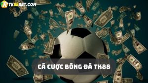 Cá cược bóng đá TK88