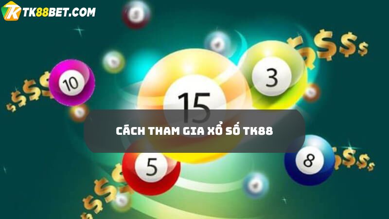 cách tham gia cá cược xổ số TK88