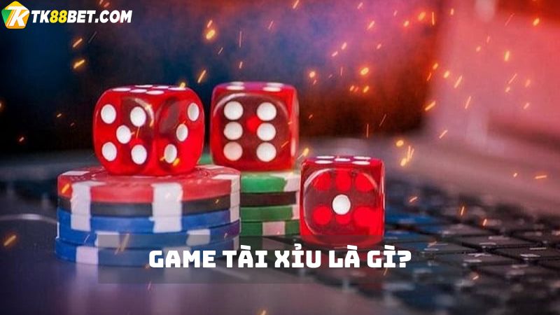 Game tài xỉu là gì?