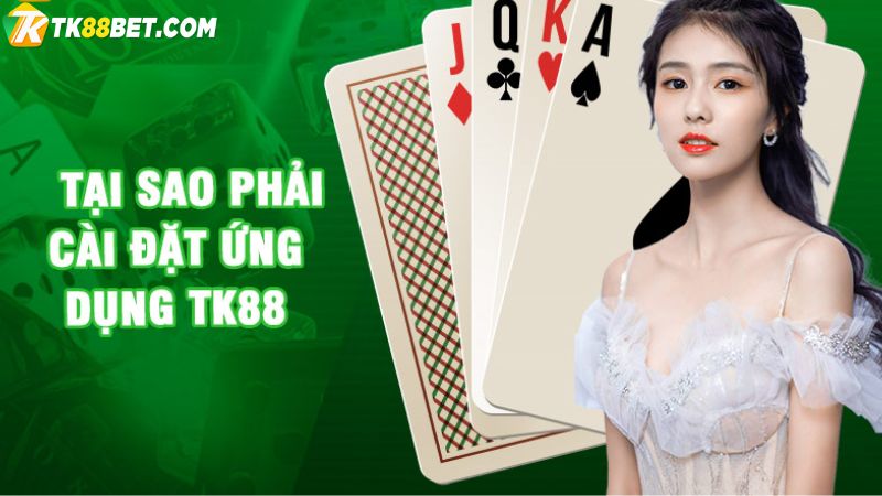 Lý do tải app TK88